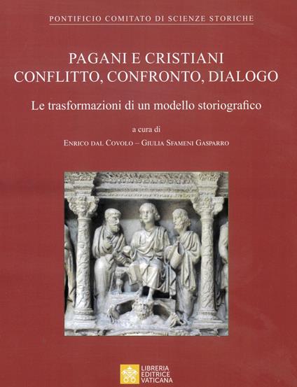Pagani e cristiani. Conflitto, confronto, dialogo. La trasformazione di un modello storiografico - copertina