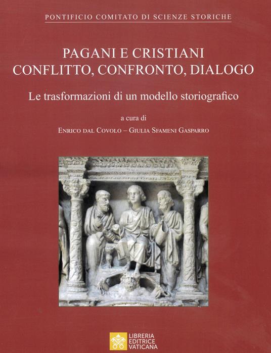 Pagani e cristiani. Conflitto, confronto, dialogo. La trasformazione di un modello storiografico - copertina