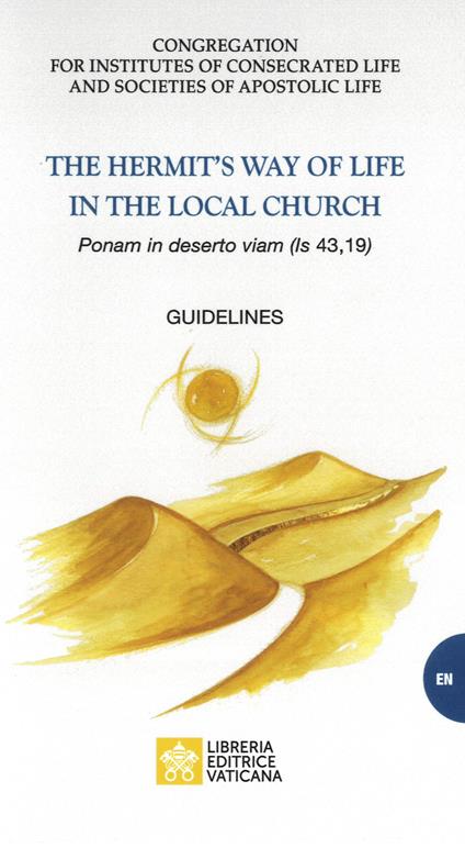 The heremit's way of life in the local church. «Ponam in deserto viam (is, 43,19)». Guidelines - copertina