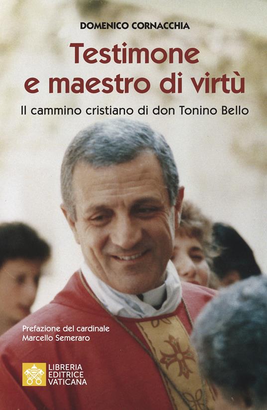 Testimone e maestro di virtù. Il cammino cristiano di Don Tonino Bello - Domenico Cornacchia - copertina