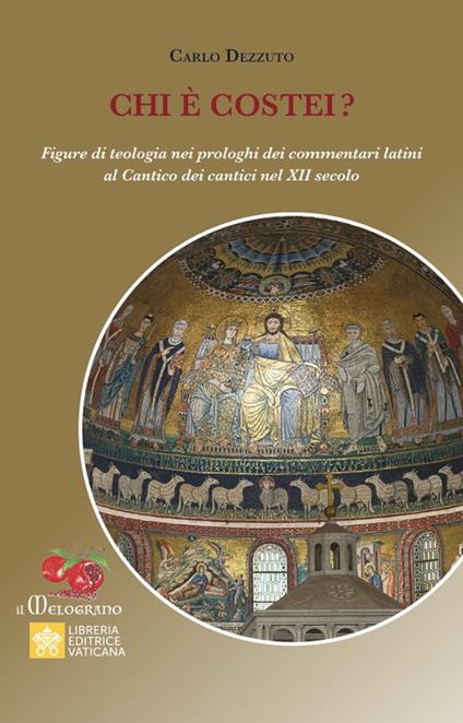 Chi è costei? Figure di teologia nei prologhi dei commentari latini al Cantico dei cantici nel XII secolo - Carlo Dezzuto - copertina