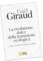 La rivoluzione dolce della transizione ecologica. Come costruire un futuro possibile