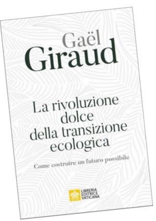 La rivoluzione dolce della transizione ecologica. Come costruire un futuro possibile - Gaël Giraud - copertina