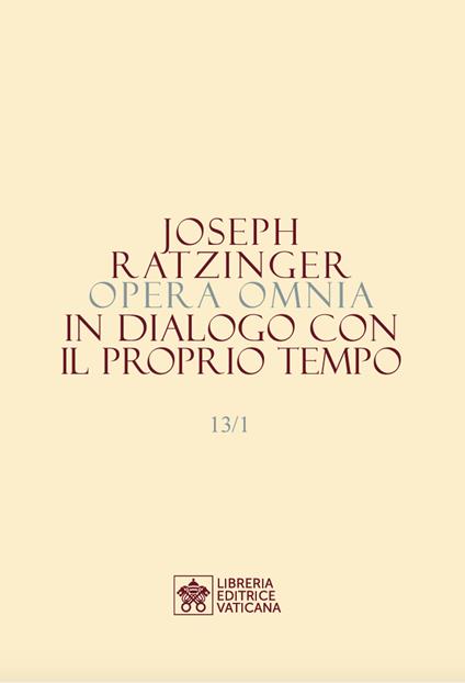 Opera omnia di Joseph Ratzinger. Vol. 13/1-2: In dialogo con il proprio tempo - Benedetto XVI (Joseph Ratzinger) - copertina