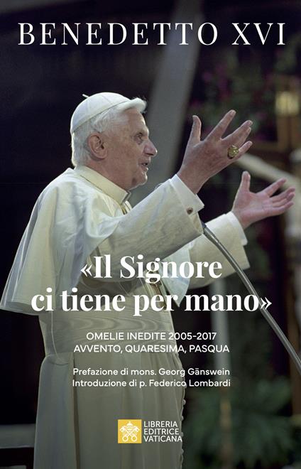 «Il Signore ci tiene per mano». Avvento, Quaresima, Pasqua. Omelie inedite - Benedetto XVI (Joseph Ratzinger) - copertina