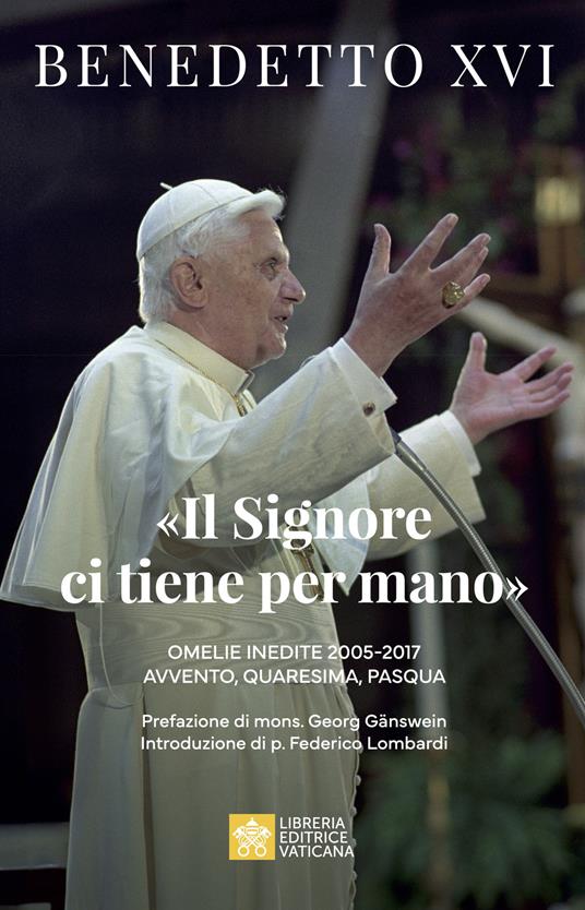 «Il Signore ci tiene per mano». Avvento, Quaresima, Pasqua. Omelie inedite - Benedetto XVI (Joseph Ratzinger) - copertina