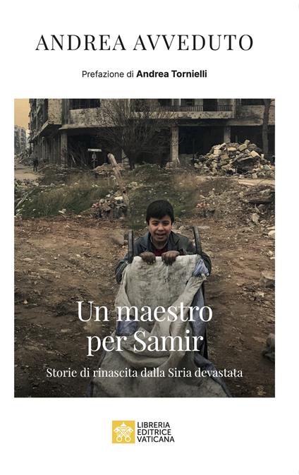 Un maestro per Samir. Storie di rinascita dalla Siria devastata - Andrea Avveduto - copertina