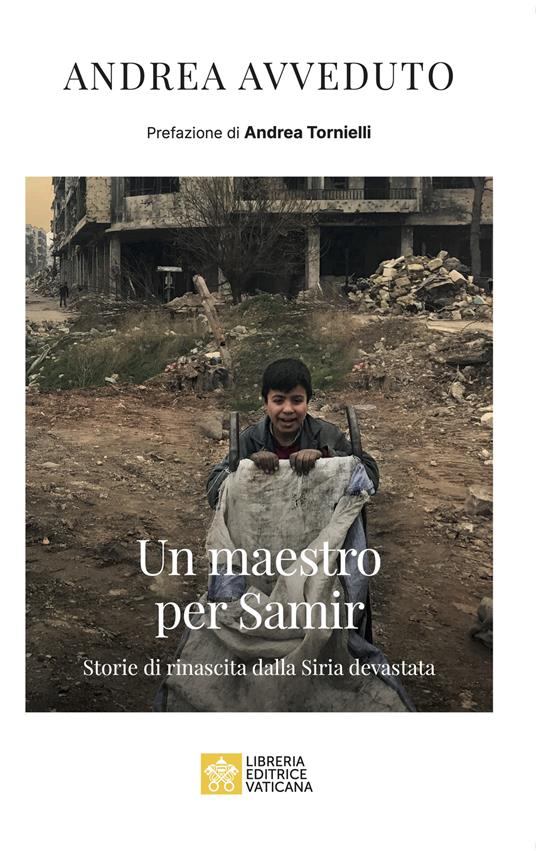Un maestro per Samir. Storie di rinascita dalla Siria devastata - Andrea Avveduto - copertina