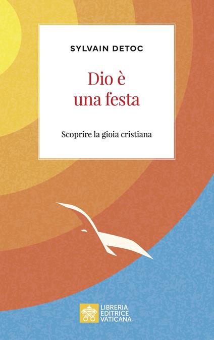 Dio è una festa. Scoprire la gioia cristiana - Sylvain Detoc - copertina