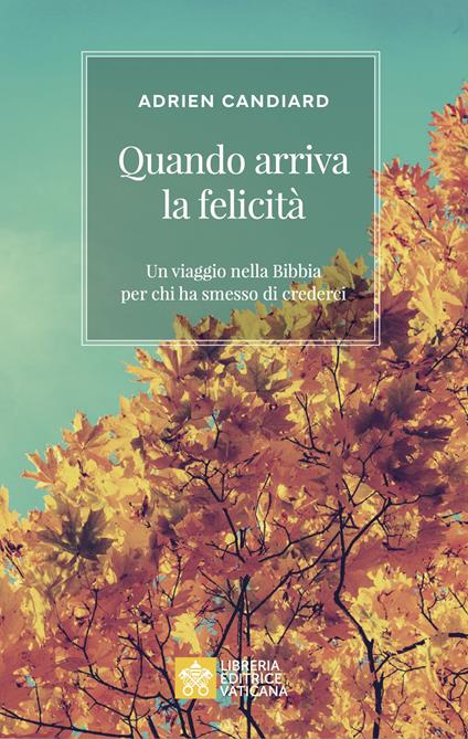Quando arriva la felicità. Un viaggio nella Bibbia per chi ha smesso di crederci - Adrien Candiard - copertina