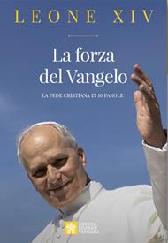 La forza del Vangelo. La fede cristiana in 10 parole