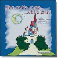 Libro Una volta c'era... chi c'era? Ediz. illustrata Rosanna De Luca