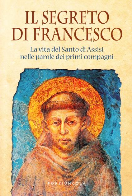 Il segreto di Francesco. La vita del Santo di Assisi nelle parole dei suoi primi compagni - copertina