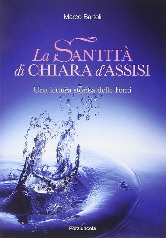 La santità di Chiara d'Assisi. Una lettura storica delle fonti - Marco Bartoli - copertina