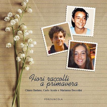 Fiori raccolti a primavera. Chiara Badano, Carlo Acutis e Marianna Boccolini. Ediz. a colori - copertina