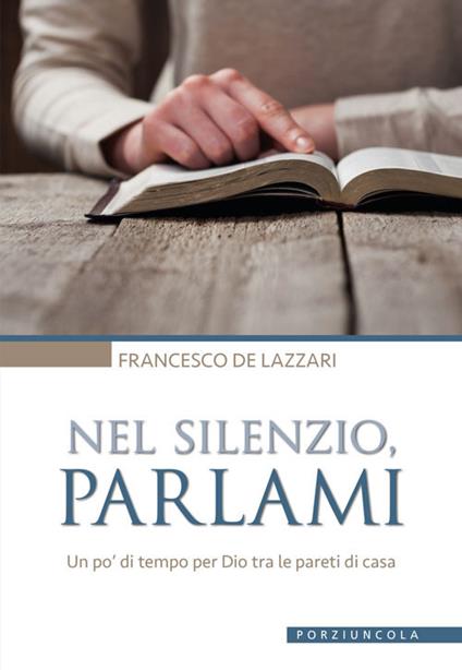 Nel silenzio, parlami. Un po' di tempo per Dio tra le pareti di casa - Francesco De Lazzari - copertina