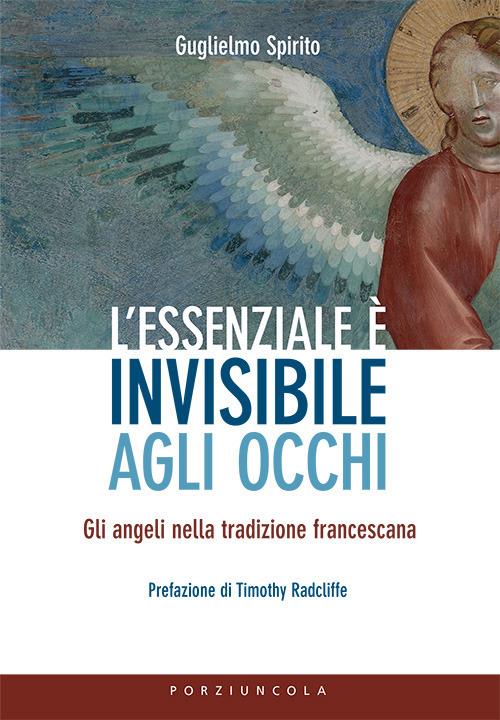 L'essenziale è invisibile agli occhi. Gli angeli nella tradizione francescana - Guglielmo Spirito - copertina