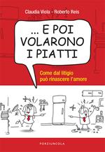 ... E poi volarono i piatti. Come dal litigio può rinascere l’amore