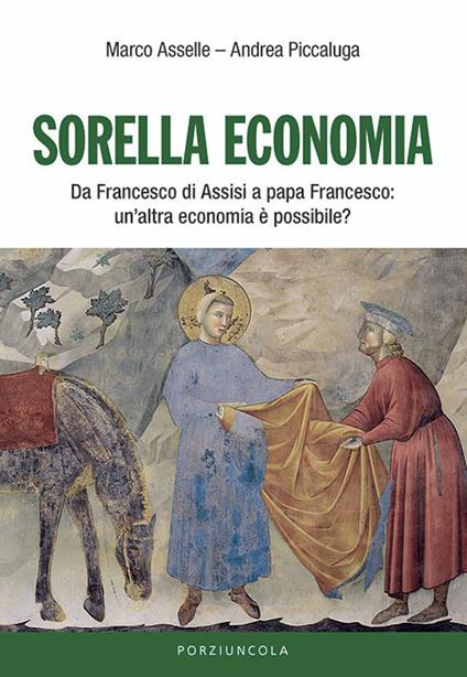 Sorella economia. Da Francesco di Assisi a papa Francesco: un'altra economia è possibile? - Marco Asselle,Andrea Piccaluga - copertina