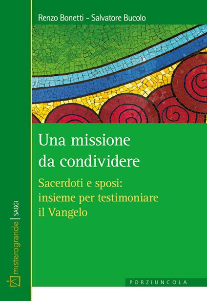 Una missione da condividere. Sacerdoti e sposi: insieme per testimoniare il Vangelo - Renzo Bonetti,Salvatore Bucolo - copertina