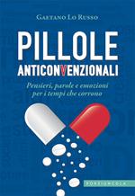 Pillole anticonvenzionali. Pensieri, parole e emozioni per i tempi che corrono