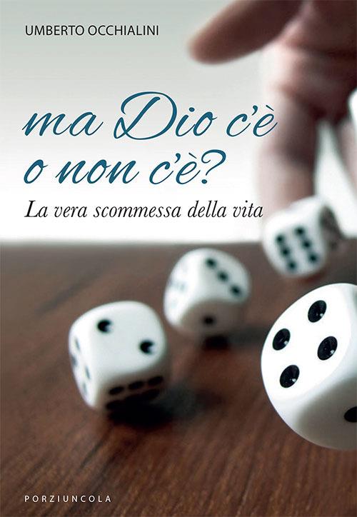 Ma Dio c'è o non c'è? La vera scommessa della vita - Umberto Occhialini - copertina