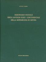 Dizionario feudale degli antichi Stati continentali della monarchia di Savoia (rist. anast. 1895)
