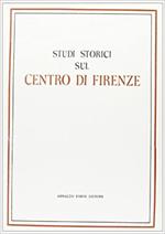 Studi storici sul centro di Firenze (rist. anast. 1889)