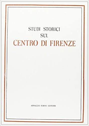 Studi storici sul centro di Firenze (rist. anast. 1889) - copertina