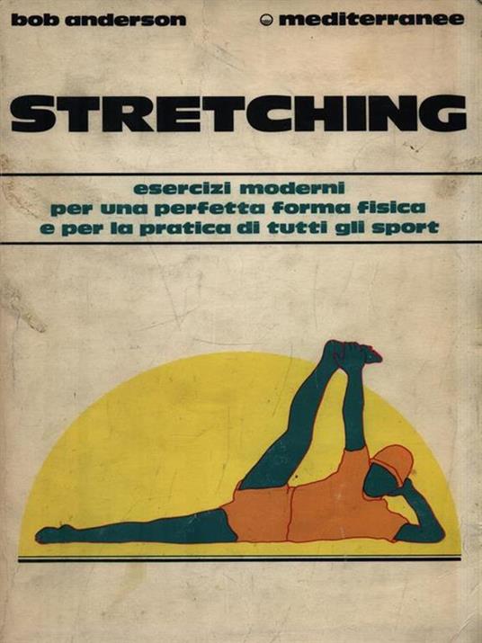 Stretching. Moderni esercizi per il benessere fisico e per la pratica di tutti gli sport - Bob Anderson - copertina