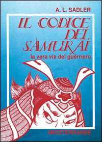 Libro Il codice del samurai. La vera via del guerriero A. L. Sadler