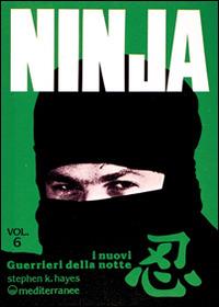 Ninja. Vol. 6: I nuovi «guerrieri della notte». - Stephen K. Hayes - copertina