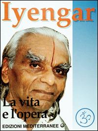 Iyengar. La vita e l'opera - B. K. S. Iyengar - copertina