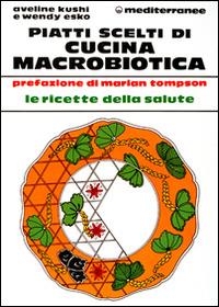 Piatti scelti di cucina macrobiotica - Aveline Kushi,Wendy Esko - copertina