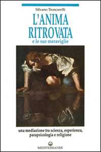 Libro L' anima ritrovata e le sue meraviglie Silvano Troncarelli