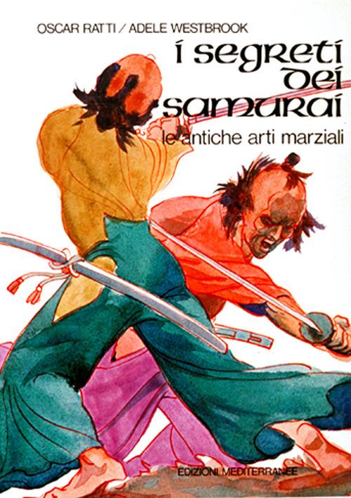 I segreti dei samurai. Le antiche arti marziali - Oscar Ratti,Adele Westbrook - copertina