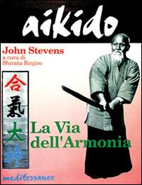 Libro Aikido. La via dell'armonia John Stevens