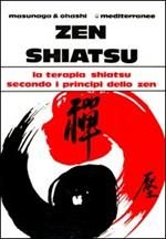 Zen shiatsu. La terapia shiatsu secondo i principi dello zen