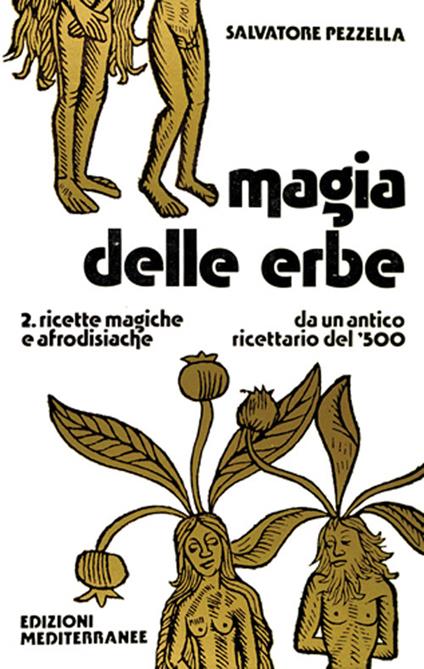 Magia delle erbe. Vol. 2: Ricette magiche e afrodisiache - Salvatore Pezzella - copertina