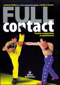 Full contact. Tecniche e preparazione al combattimento - Giorgio Perreca,Daniele Malori - copertina
