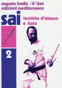 Sai. Vol. 2: Tecniche d'Attacco e kata. - Augusto Basile - copertina