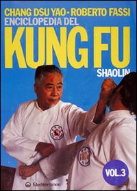 Enciclopedia del kung fu Shaolin. Vol. 3 - Roberto Fassi,Dsu Yao Chang - copertina