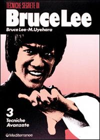 Bruce Lee tecniche segrete. Vol. 3: Tecniche avanzate. - Bruce Lee,M. Uyehara - copertina