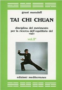 Tai Chi Chuan. Disciplina del movimento per la ricerca dell'equilibrio del «Sé». Vol. 2 - Grant Muradoff - copertina
