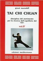 Tai Chi Chuan. Disciplina del movimento per la ricerca dell'equilibrio del «Sé». Vol. 3