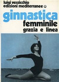 Ginnastica femminile. Grazia e linea - Luigi Vessicchio - copertina