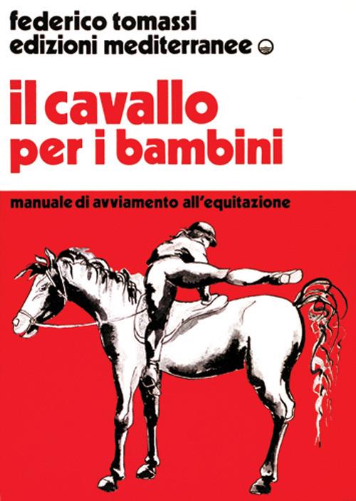 Il cavallo per i bambini. Manuale di avviamento all'equitazione - Federico Tomassi - copertina