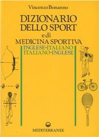 Dizionario dello sport e di medicina sportiva inglese-italiano, italiano-inglese - Vincenzo Bonanno - copertina