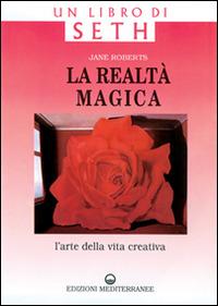 La realtà magica. Un libro di Seth. L'arte della vita creativa - Jane Roberts - copertina