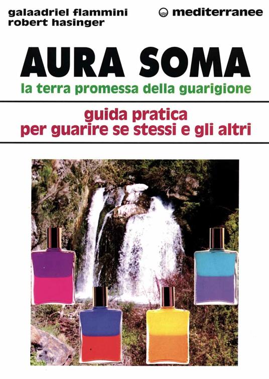Aura soma. La terra promessa della guarigione. Guida pratica per guarire se stessi e gli altri - Galaadriel Flammini,Robert Hasinger - copertina